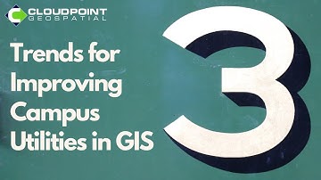3 Trends for Improving Campus Utilities in GIS