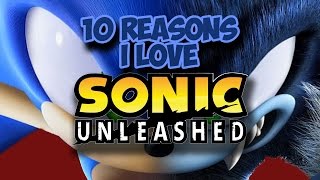 10 Reasons I LOVE Sonic Unleashed!