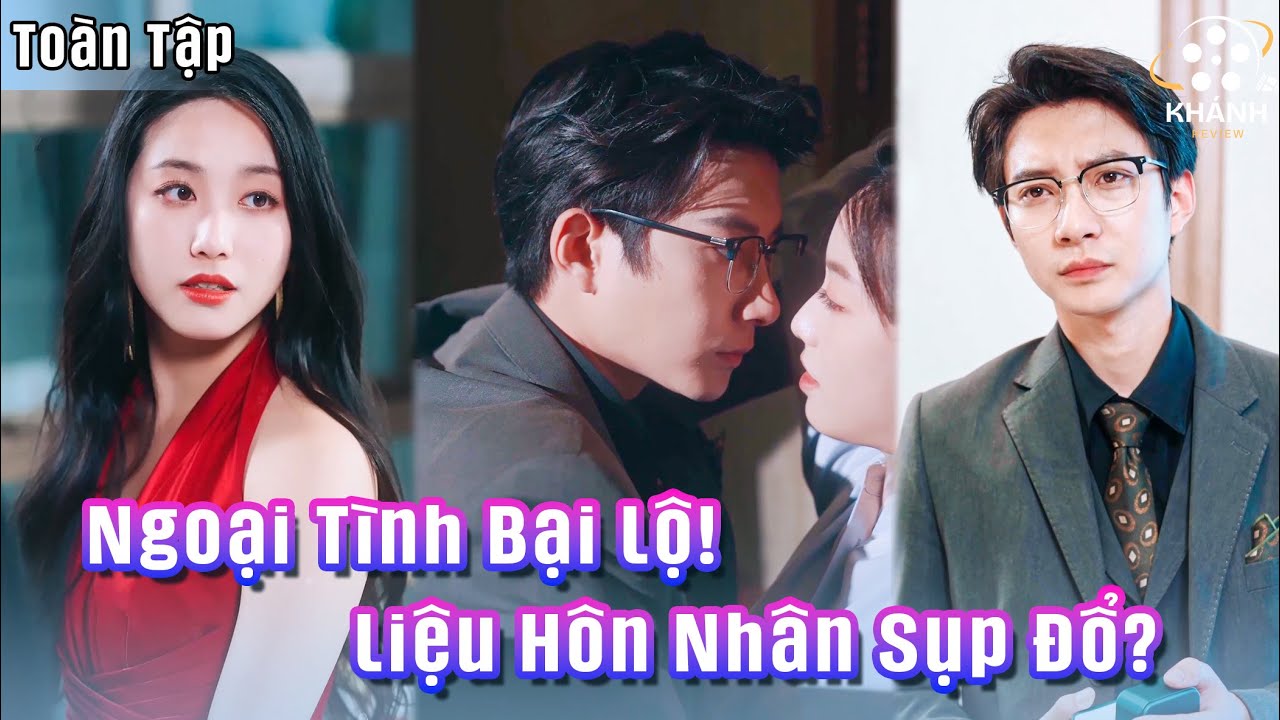 Ngoại Tình Bại Lộ, Hôn Nhân Sụp Đổ – Liệu Cô Có Tha Thứ Cho Người Từng Bất Chấp Tất Cả?
