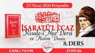 İŞARAT-ÜL İ'CAZ'dan Risale-i Nur Dersi - 8 - NURSÖZ [CANLI YAYIN]