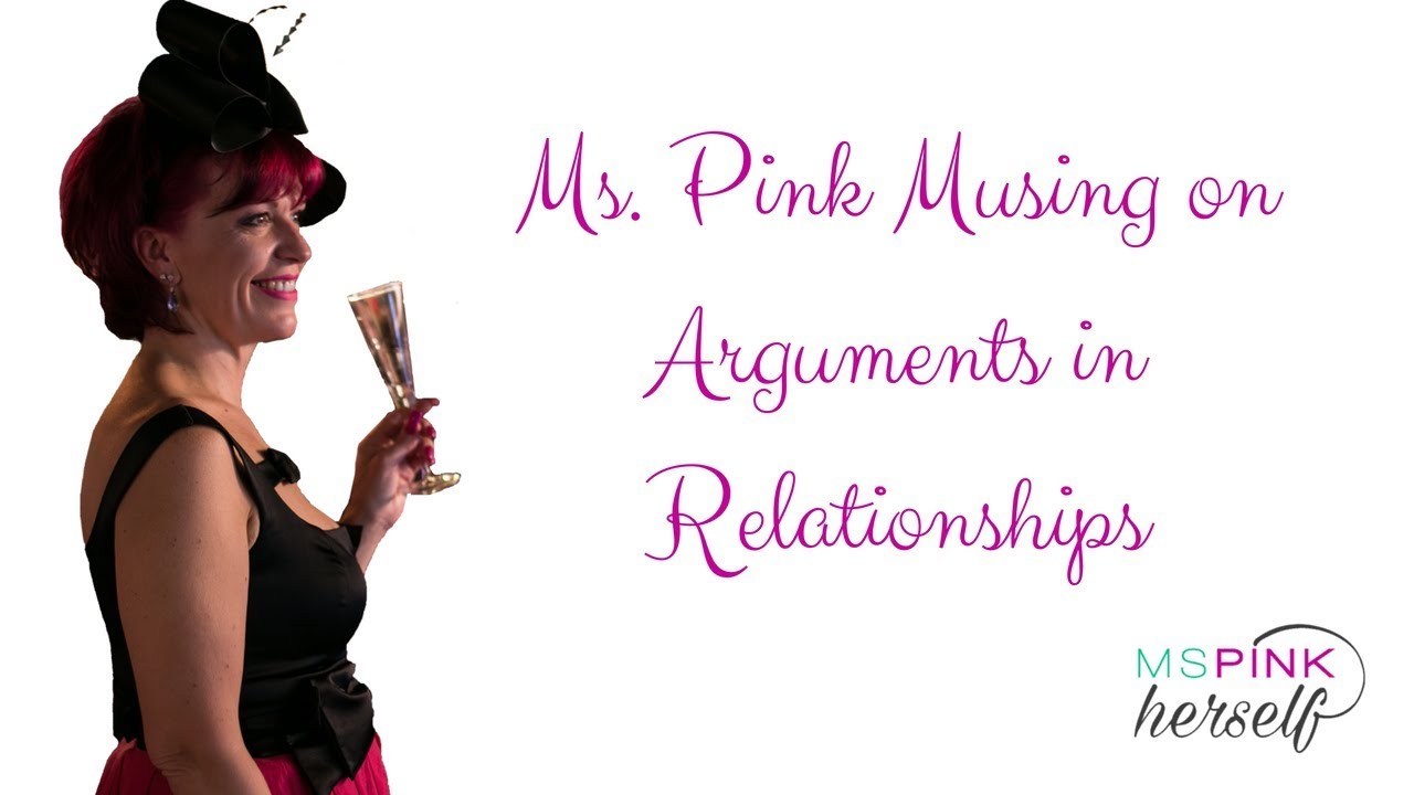 Ms Pink Musing on Arguments in Relationships - YouTube