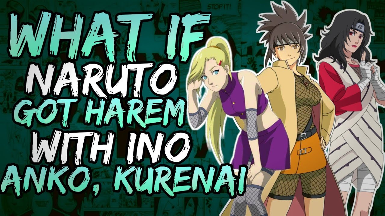 What if Naruto Got Harem with Ino, Anko, Kurenai? (NarutoTheCrimsonKing)