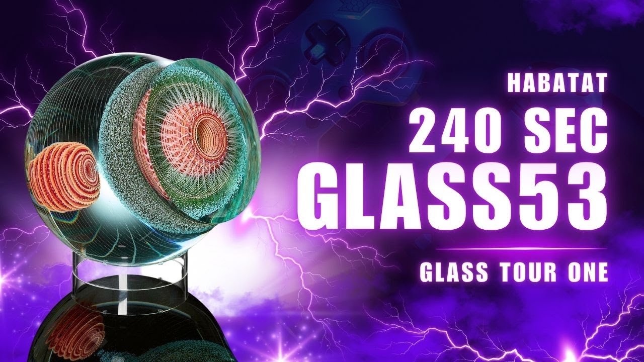 Glass53 Habatat Glass Tour 240 Seconds 2025 One