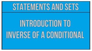 Introduction To Inverse Of A Conditional - Statements And Sets / Maths Algebra