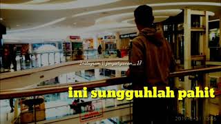 Story wa sedih_' Pergi sulit bertahan sakit '_ bisa bikin si 'Dia' baper :)