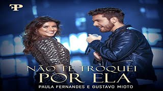 Eu Não Te Troquei Por Ela - Paula Fernandes e Gustavo Mioto