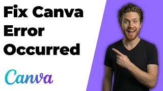 Fix Canva Error Occurred (Easy Troubleshooting Guide)