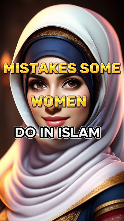 Kesalahan Beberapa Wanita ( Dilakukan Dalam Islam ☪️️ ) #wanita #islam