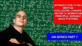 Introduction to Momentum (Collisions, Conservation of Momentum and Variable mass Systems)