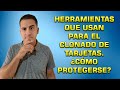 Las Herramientas con las que Clonan Tarjetas. Sus métodos y como Protegerte