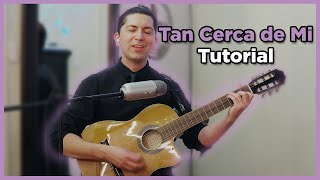 Video thumbnail of "Tan Cerca de Mi - Tutorial y Letra"