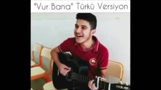 Vur Bana Türkü Versiyonu