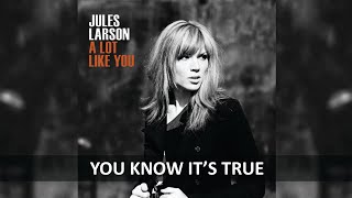 JULES LARSON - YOU KNOW IT'S TRUE LYRICS