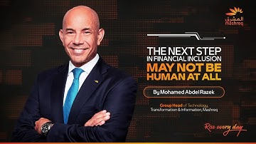 The Next Step in Financial Inclusion & The Role of Agentic AI: Mohamed Abdel Razek, Mashreq