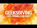 Geeksgiving 100% Off Promo Code Hunt!
