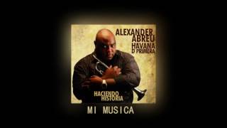 Video thumbnail of "MI MÚSICA. Alexander Abreu"