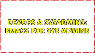 DevOps & SysAdmins: emacs for sys admins (6 Solutions!!) Net Worth