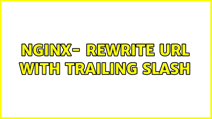 nginx- Rewrite URL with Trailing Slash