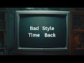 Bad Style Time Back Official Lyrics Video