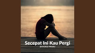 Download Lagu Secepat Ini Kau Pergi MP3 Download Lagu Secepat Ini Kau Pergi MP3