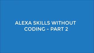 Create an Alexa Skill without Coding - 10 mins or less - Part 2 Create An Alexa Skill Without Coding 10 Mins Or Less