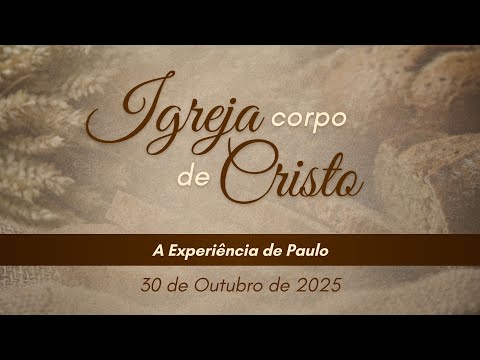 30/10/2025 - [IGREJA CORPO DE CRISTO] - Igreja Cristã Maranata - "A Experiência de Paulo"