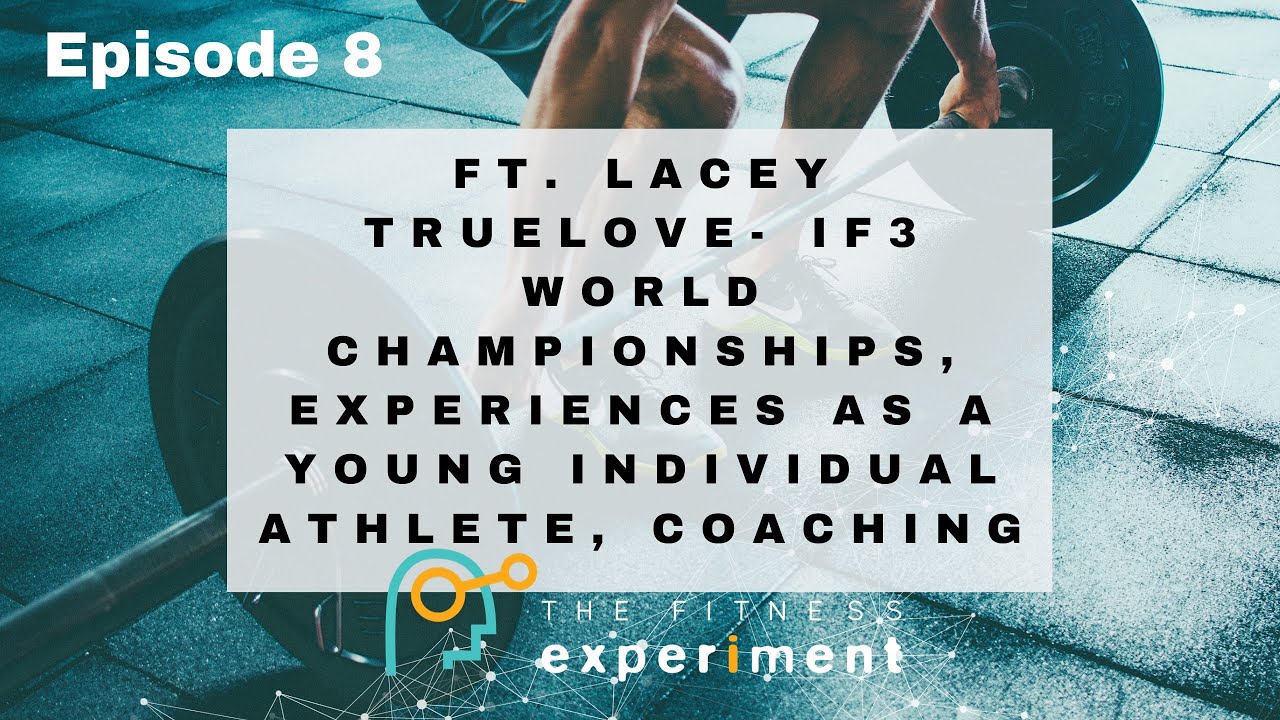 Episode 8 | THE FITNESS EXPERIMENT | ft. Lacey Truelove- iF3 World