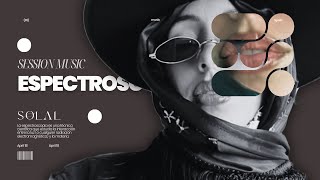 SESSION MUSIC BY SOLAL - Dj set Espectroscopía. Valencia, Spain.