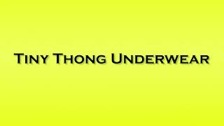 Pronunciation Of Tiny Thong Underwear