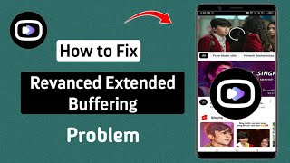 How to Fix YouTube Revanced Extended Buffering Problem (New Update) | Revanced Extended