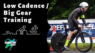 Low cadence / Big gear training.