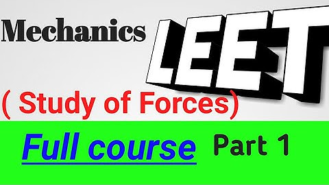 MECHANICS || Study Of Force || LEET (part1) ..by lakshay sharma