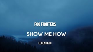 Foo Fighters-Show Me How (Legendado)Português BR