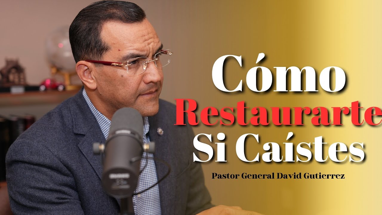 Cómo Restaurarte Si Caístes - Pastor General David Gutierrez
