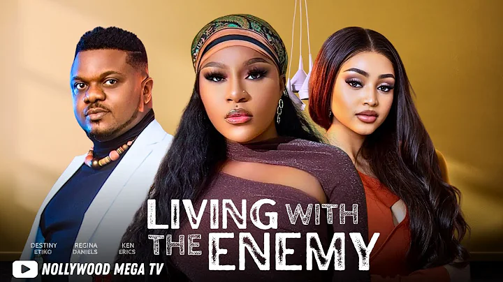 LIVING WITH THE ENEMY - 2025 NIGERIAN FILM - DESTINY ETIKO, REGINA DANIELS & KEN ERICS