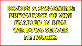 DevOps & SysAdmins: Prevalence of WMI enabled in real Windows Server networks Wealth
