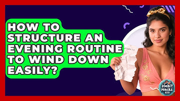 How To Structure An Evening Routine To Wind Down Easily? - Habit Hacks Hub