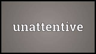 Unattentive Meaning