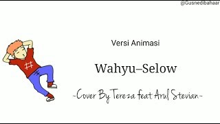 Wahyu–Selow Cover By Tereza feat Arul Stevian || Versi Animasi Lirik