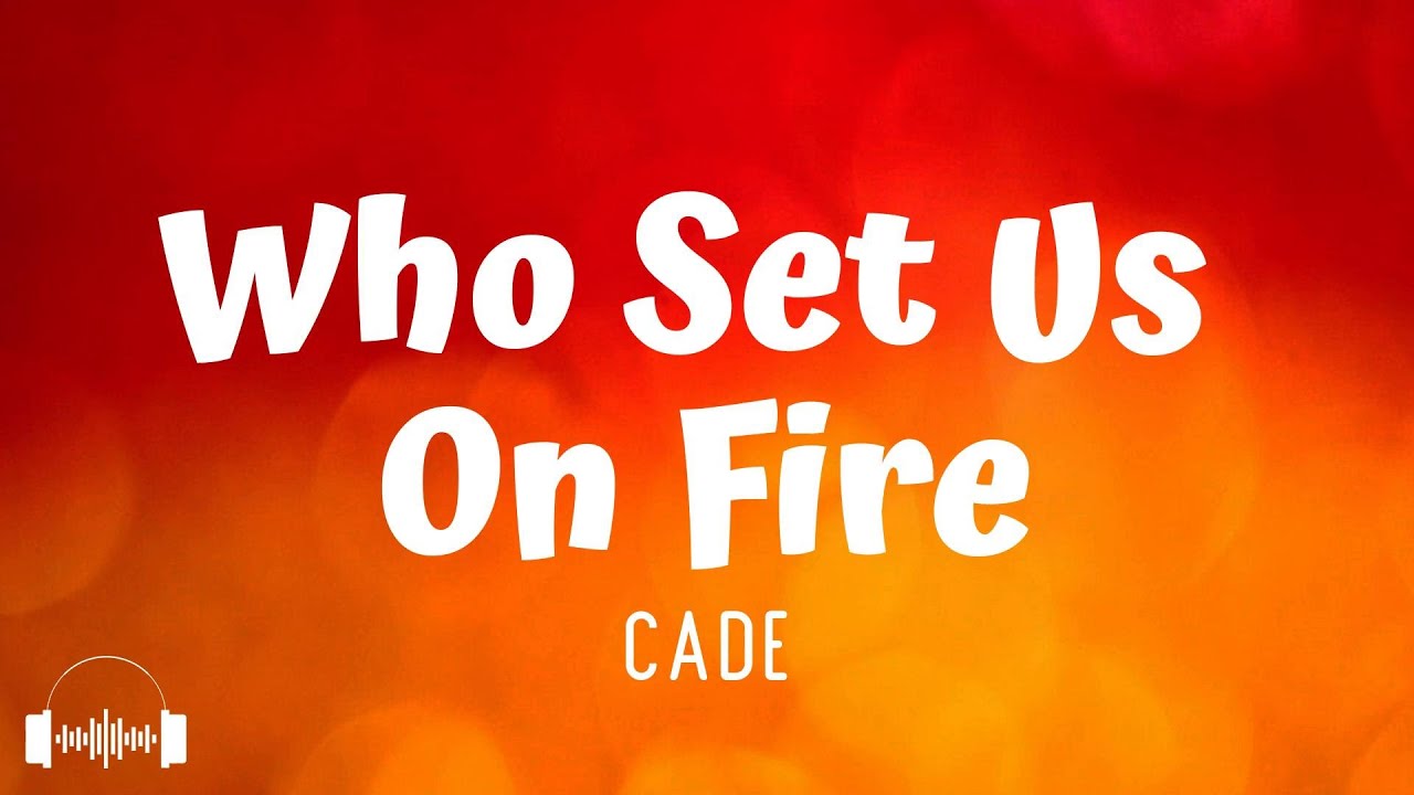 CADE - Who Set Us On Fire (Lyrics) | Don't want us to die, no, but I'd burn to hold you close adlı videoyu YouTube'da izle CADE - Who Set Us On Fire (Lyrics) | Don't want us to die, no, but I'd burn to hold you close adlı videoyu YouTube'da izle