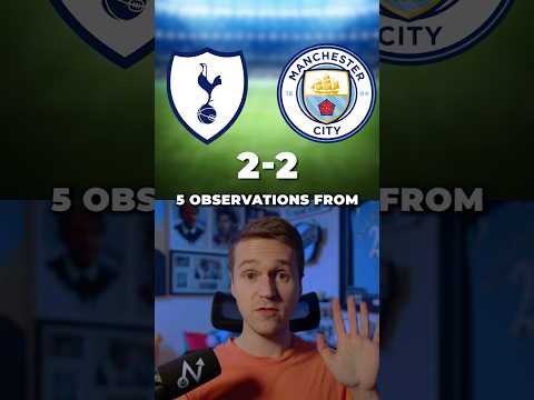 Thumbnail for 5 OBSERVATIONS from Spurs 2-2 Man City