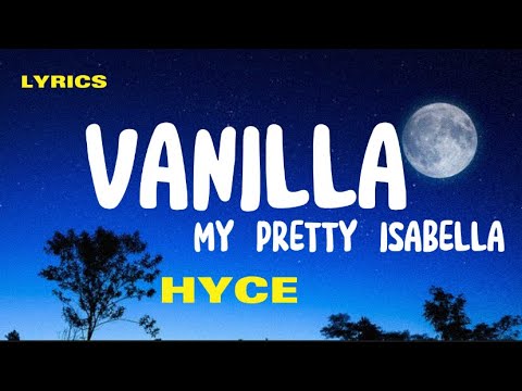 Hyce My Pretty Isabella Vanilla Lyrics