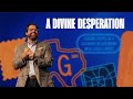 A Divine Desperation | Garrett Booth