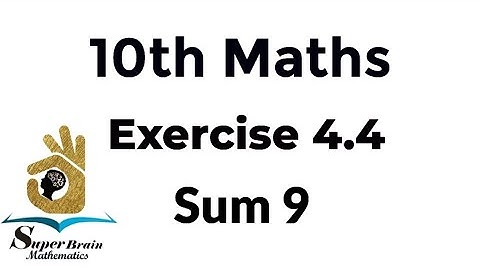 10th maths exercise 4.4 sum 9| class 10 maths exercise 4.4 9th sum | Super Brain Mathematics