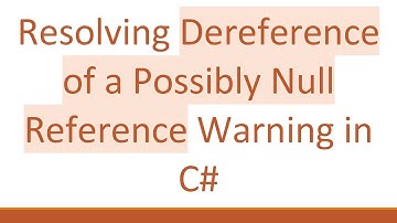 Resolving Dereference of a Possibly Null Reference Warning in C#