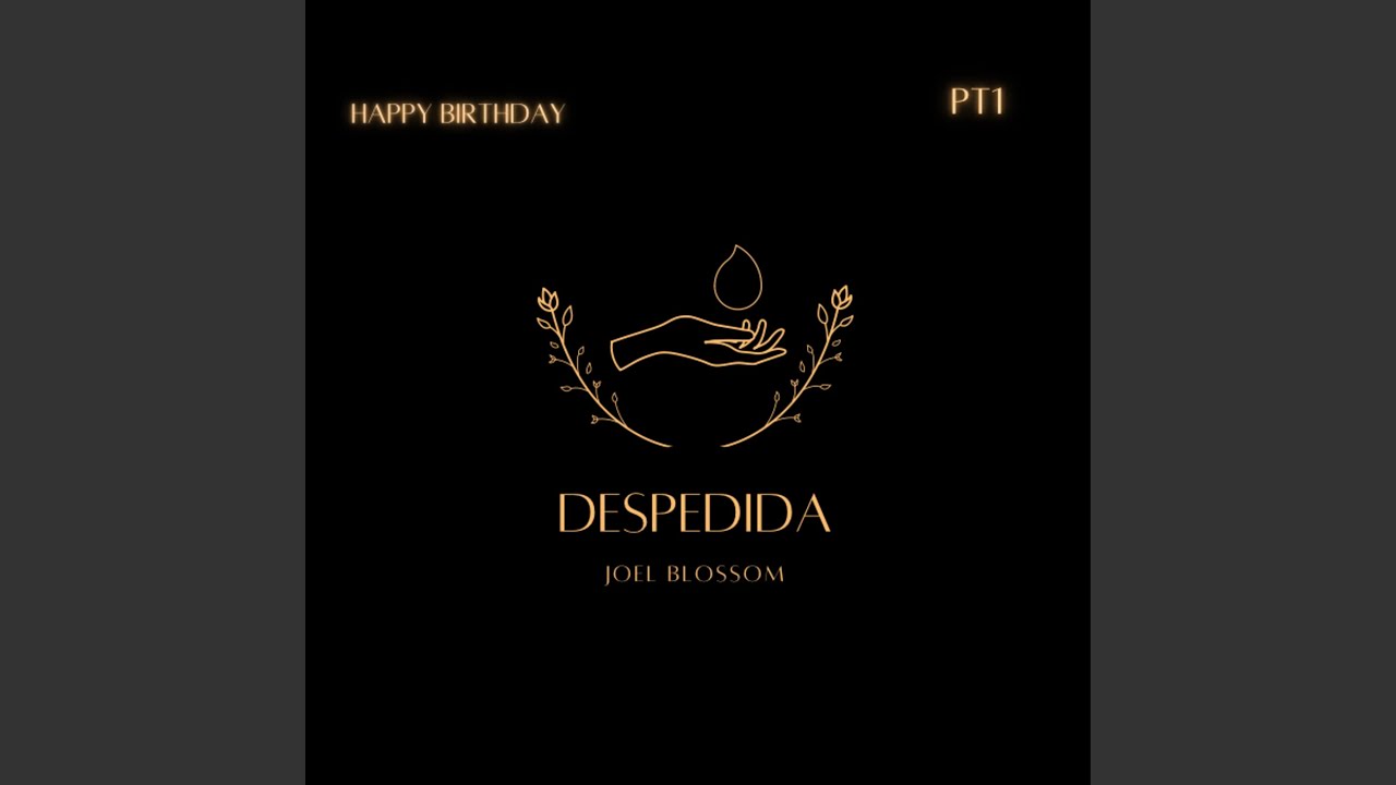 [Despedida] Happy Birthday, Pt. 1