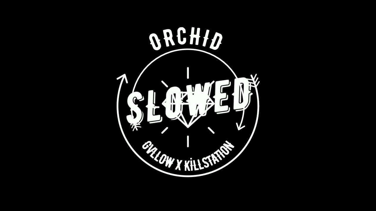 GVLLOW x KILLSTATION - ORCHID (slowed + reverb)