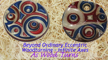 Beyond Ordinary Eccentric Woodturning - Infinite Axes