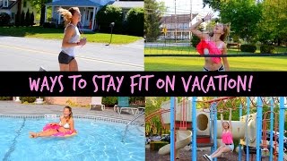 Ways to Stay Fit on Vacation! {Get Healthy With Me}
