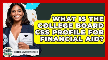 What Is The College Board CSS Profile For Financial Aid? - College Admissions Insider